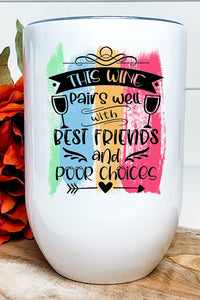 Wine Pairs Well Best Friends Poor Choices Tumbler