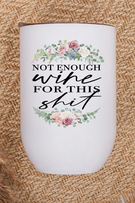 Not Enough Wine For This Shit Floral Wine Tumbler